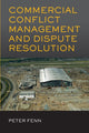 Book cover of: Commercial Conflict Management and Dispute Resolution. By: Peter Fenn