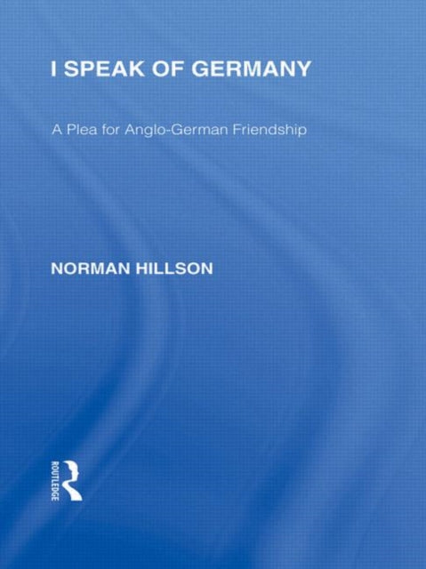 Book cover of: I Speak of Germany (RLE Responding to Fascism). By: Norman Hillson