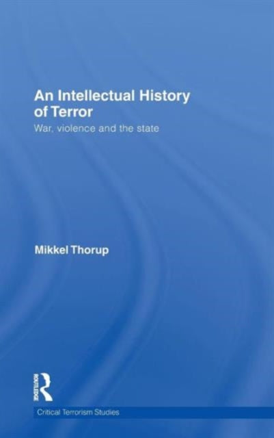Book cover of: Intellectual History of Terror. By: Mikkel Thorup