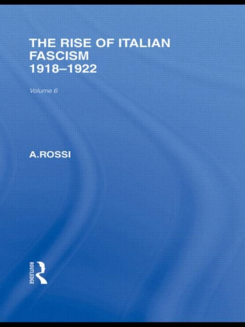 Book cover of: Rise of Italian Fascism (RLE Responding to Fascism). By: A. Rossi