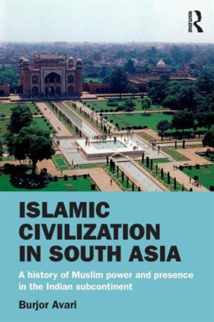 Book cover of: Islamic Civilization in South Asia. By: Burjor Avari