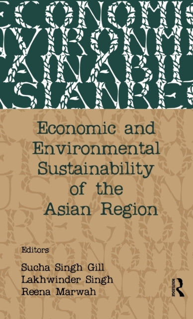 Book cover of: Economic and Environmental Sustainability of the Asian Region. By: Sucha Singh Gill