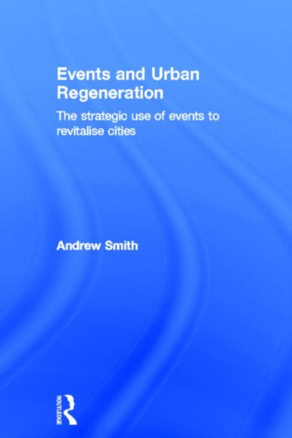 Book cover of: Events and Urban Regeneration. By: Andrew Smith