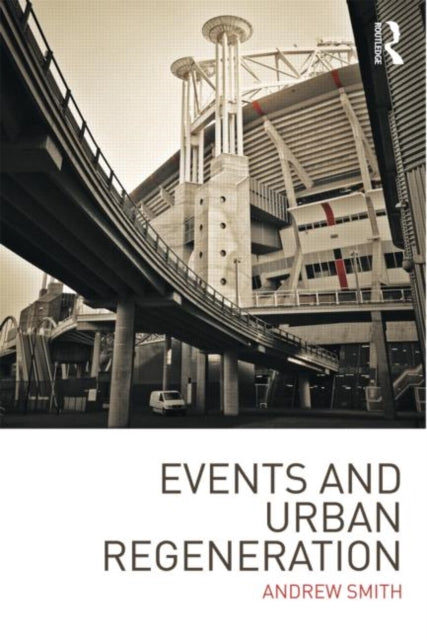 Book cover of: Events and Urban Regeneration. By: Andrew Smith