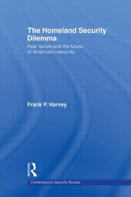 Book cover of: Homeland Security Dilemma. By: Frank P. Harvey