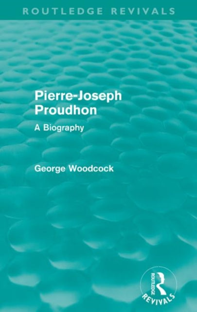 Book cover of: Pierre-Joseph Proudhon (Routledge Revivals). By: George Woodcock