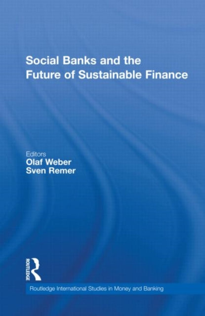 Book cover of: Social Banks and the Future of Sustainable Finance. By: Olaf Weber