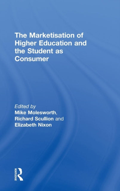 Book cover of: Marketisation of Higher Education and the Student as Consumer. By: Mike Molesworth