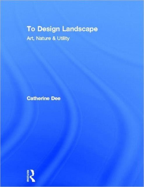 Book cover of: To Design Landscape. By: Catherine Dee