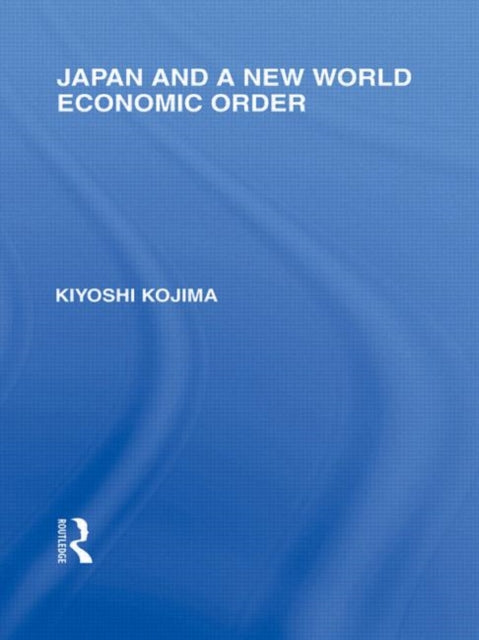 Book cover of: Japan and a New World Economic Order. By: Kyoshi Kojima