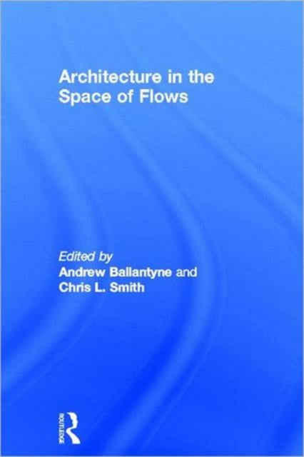Book cover of: Architecture in the Space of Flows. By: Andrew Ballantyne