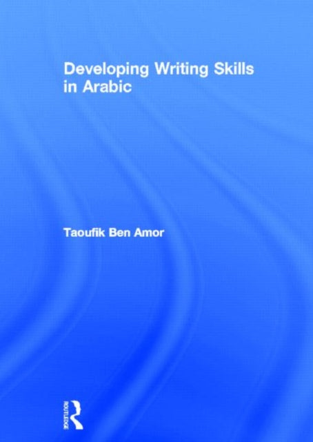 Book cover of: Developing Writing Skills in Arabic. By: Taoufik Ben Amor