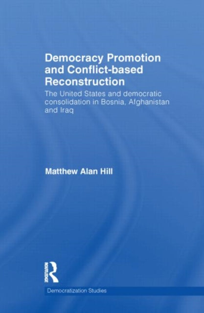 Book cover of: Democracy Promotion and Conflict-Based Reconstruction. By: Matthew Alan Hill
