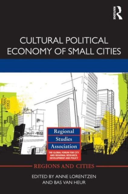 Book cover of: Cultural Political Economy of Small Cities. By: Anne Lorentzen