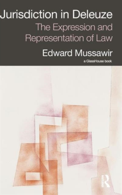 Book cover of: Jurisdiction in Deleuze: The Expression and Representation of Law. By: Edward Mussawir