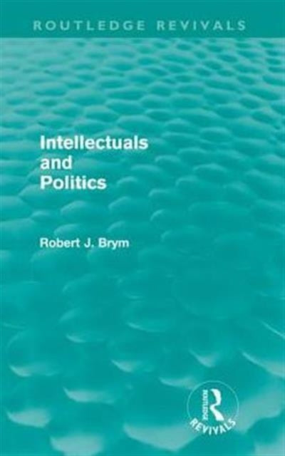 Book cover of: Intellectuals and Politics (Routledge Revivals). By: Robert Brym