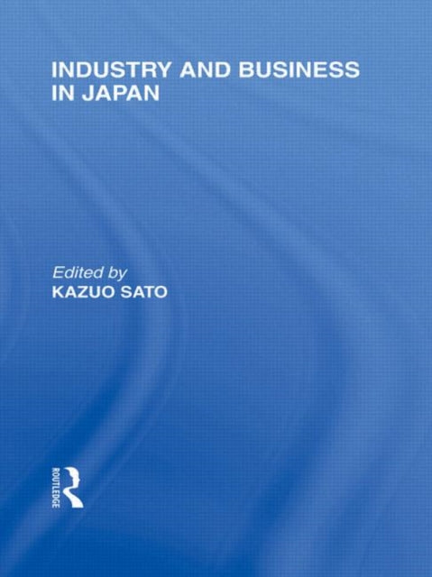 Book cover of: Industry and Business in Japan. By: Kazuo Sato