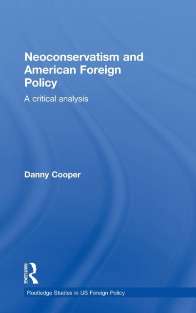 Book cover of: Neoconservatism and American Foreign Policy. By: Danny Cooper