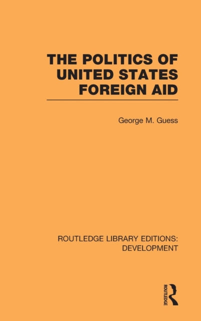 Book cover of: Politics of United States Foreign Aid. By: George M. Guess