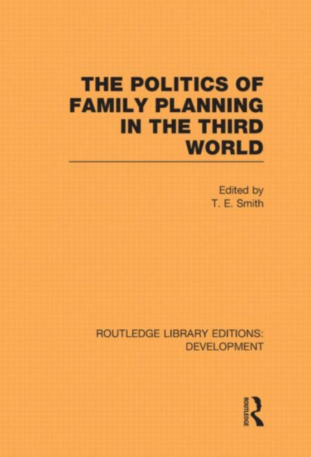 Book cover of: Politics of Family Planning in the Third World. By: T. E. Smith