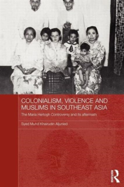 Book cover of: Colonialism, Violence and Muslims in Southeast Asia. By: Syed Muhd Khairudin Aljunied