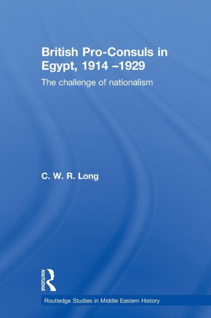 Book cover of: British Pro-Consuls in Egypt, 1914-1929. By: C. W. R. Long