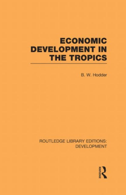 Book cover of: Economic Development in the Tropics. By: B. W. Hodder