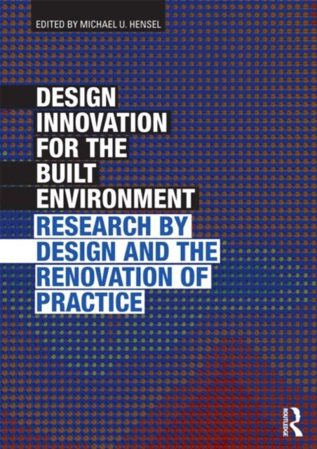 Book cover of: Design Innovation for the Built Environment. By: Michael U. Hensel