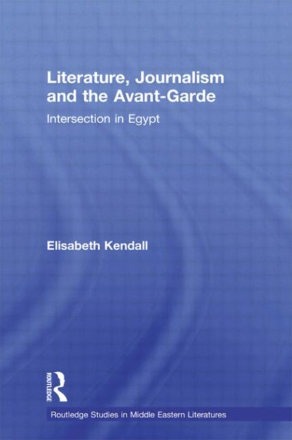 Book cover of: Literature, Journalism and the Avant-Garde. By: Elisabeth Kendall