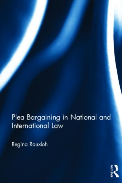 Book cover of: Plea Bargaining in National and International Law. By: Regina Rauxloh