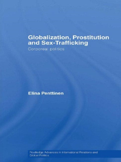 Book cover of: Globalization, Prostitution and Sex Trafficking. By: Elina Penttinen