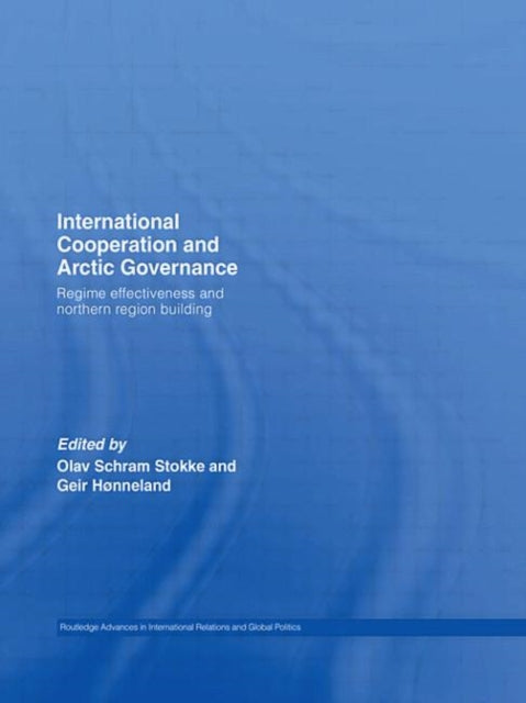 Book cover of: International Cooperation and Arctic Governance. By: Olav Schram Stokke
