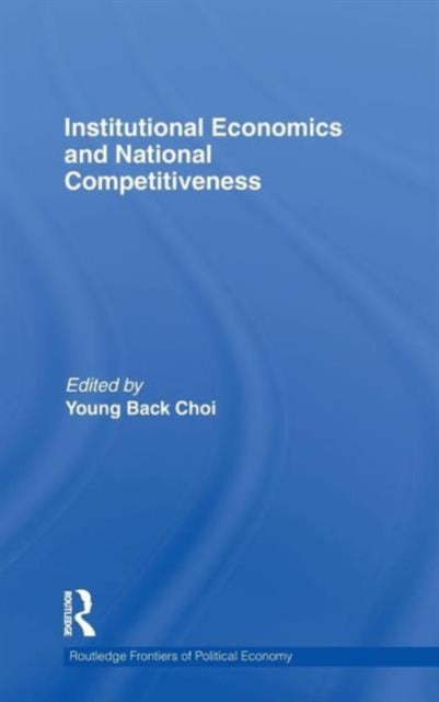 Book cover of: Institutional Economics and National Competitiveness. By: Young Back Choi