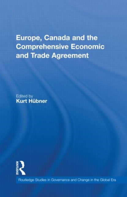 Book cover of: Europe, Canada and the Comprehensive Economic and Trade Agreement. By: Kurt Hübner