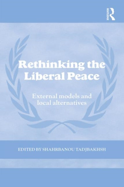 Book cover of: Rethinking the Liberal Peace. By: Shahrbanou Tadjbakhsh