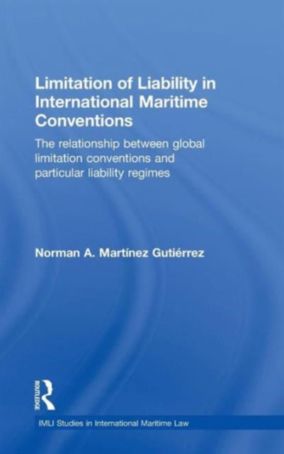 Book cover of: Limitation of Liability in International Maritime Conventions. By: Norman A. Martínez Gutiérrez