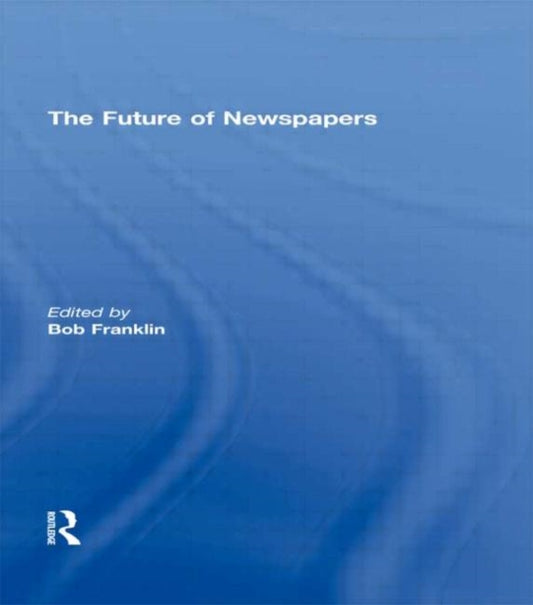 Book cover of: Future of Newspapers. By: Bob Franklin