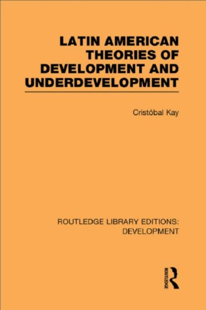 Book cover of: Latin American Theories of Development and Underdevelopment. By: Cristóbal Kay