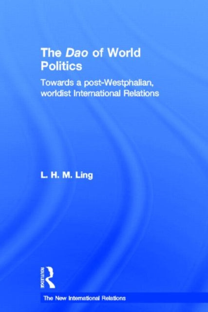 Book cover of: Dao of World Politics. By: L. H. M. Ling