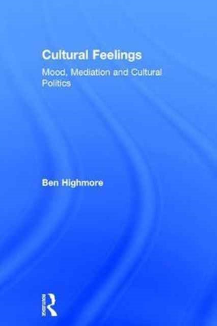 Book cover of: Cultural Feelings. By: Ben Highmore