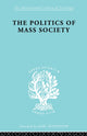 Book cover of: Politics of Mass Society. By: William Kornhauser