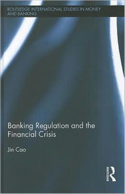 Book cover of: Banking Regulation and the Financial Crisis. By: Jin Cao