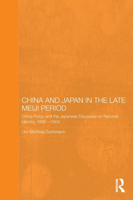 Book cover of: China and Japan in the Late Meiji Period. By: Urs Matthias Zachmann