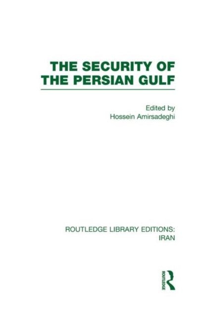 Book cover of: Security of the Persian Gulf (RLE Iran D). By: Hossein Amirsadeghi