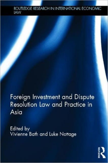 Book cover of: Foreign Investment and Dispute Resolution Law and Practice in Asia. By: Vivienne Bath
