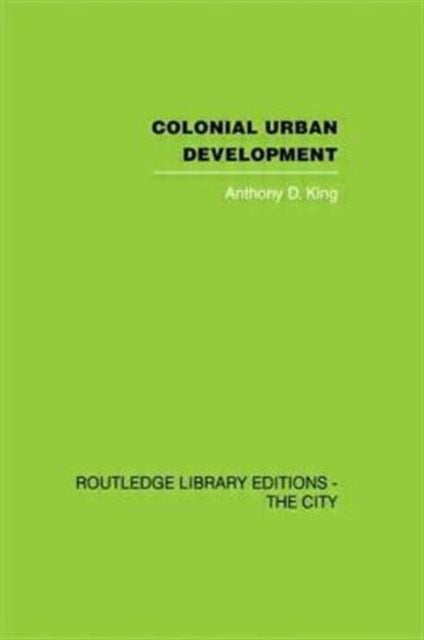 Book cover of: Colonial Urban Development. By: Anthony D. King