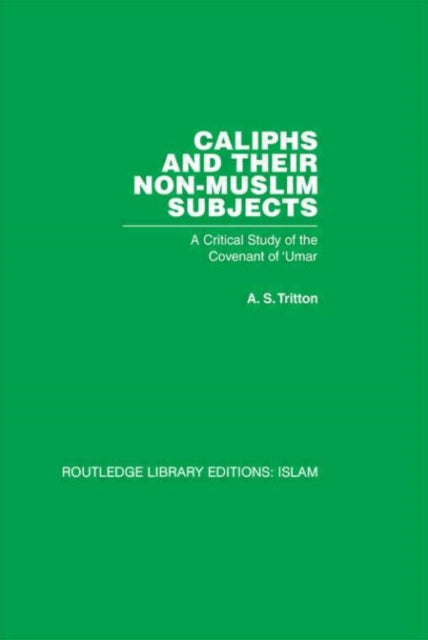 Book cover of: Caliphs and their Non-Muslim Subjects. By: A. S. Tritton