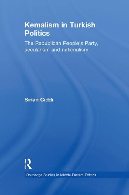 Book cover of: Kemalism in Turkish Politics. By: Sinan Ciddi