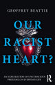 Book cover of: Our Racist Heart?. By: Geoffrey Beattie