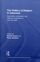 Book cover of: Politics of Religion in Indonesia. By: Picard, Michel